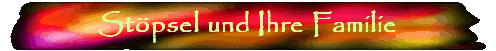 Stpsel und Ihre Familie